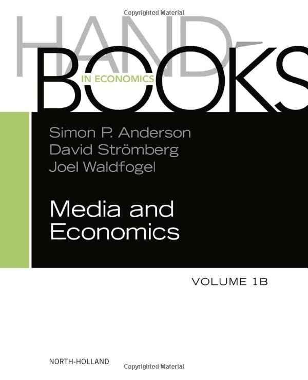 Handbook of Media Economics, Vol 1b: Volume 1b (Handbooks in Economics, Volume 1B)