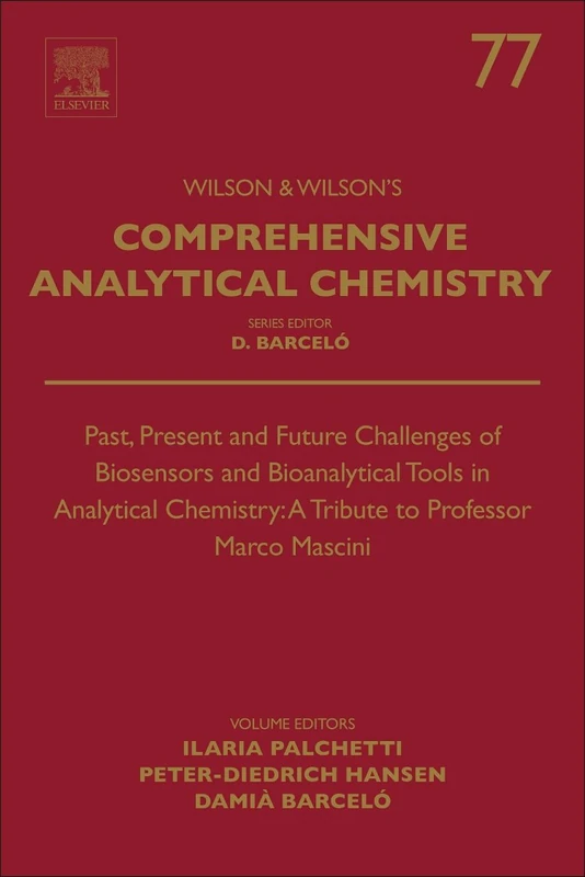 Past, Present and Future Challenges of Biosensors and Bioanalytical Tools in Analytical Chemistry: A Tribute to Professor Marco Mascini (Volume 77) (Comprehensive Analytical Chemistry, Volume 77)