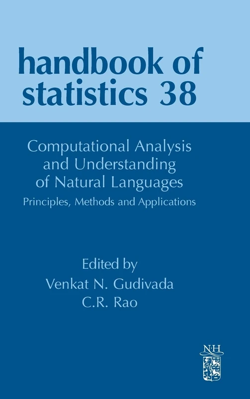 Computational Analysis and Understanding of Natural Languages: Principles, Methods and Applications (Volume 38) (Handbook of Statistics, Volume 38)