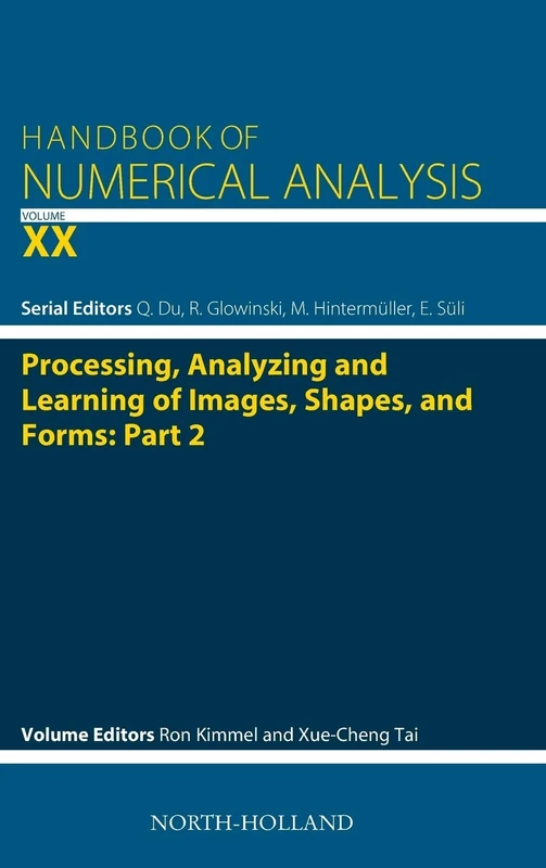 Processing, Analyzing and Learning of Images, Shapes, and Forms: Part 2 (Volume 20) (Handbook of Numerical Analysis, Volume 20)