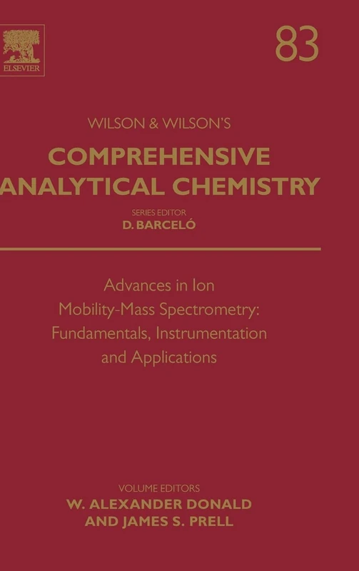 Advances in Ion Mobility-Mass Spectrometry: Fundamentals, Instrumentation and Applications (Volume 83) (Comprehensive Analytical Chemistry, Volume 83)