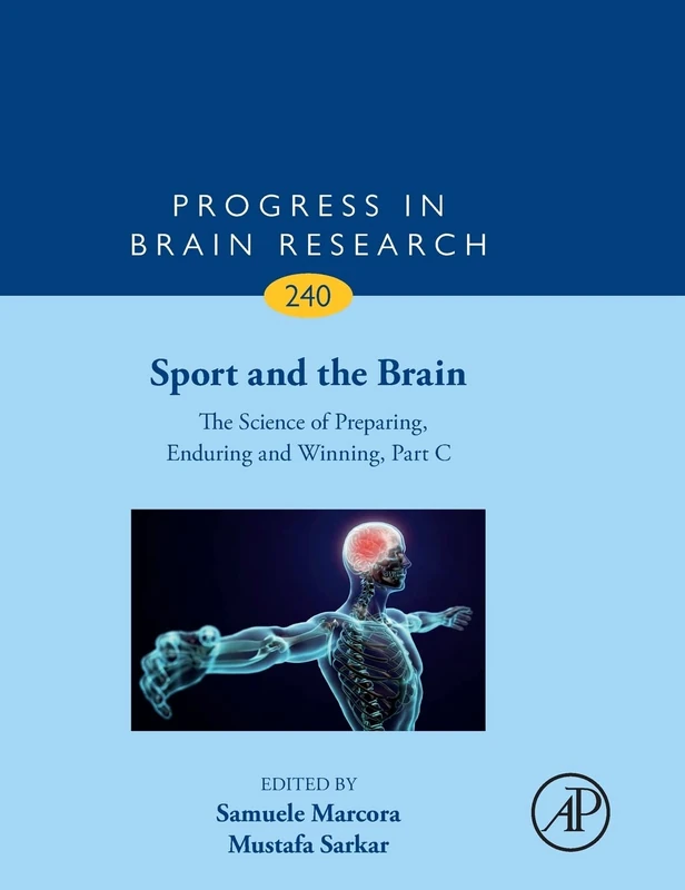 Sport and the Brain: The Science of Preparing, Enduring and Winning, Part C: The Science of Preparing, Enduring and Winning, Part C (Volume 240) (Progress in Brain Research, Volume 240)