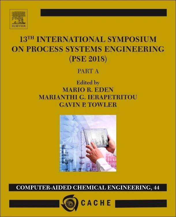 13th International Symposium on Process Systems Engineering – PSE 2018, July 1-5 2018 (Volume 44) (Computer Aided Chemical Engineering, Volume 44)