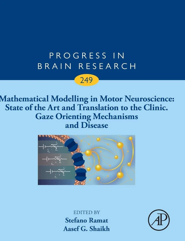 Mathematical Modelling in Motor Neuroscience: State of the Art and Translation to the Clinic, Gaze Orienting Mechanisms and Disease (Volume 249) (Progress in Brain Research, Volume 249)