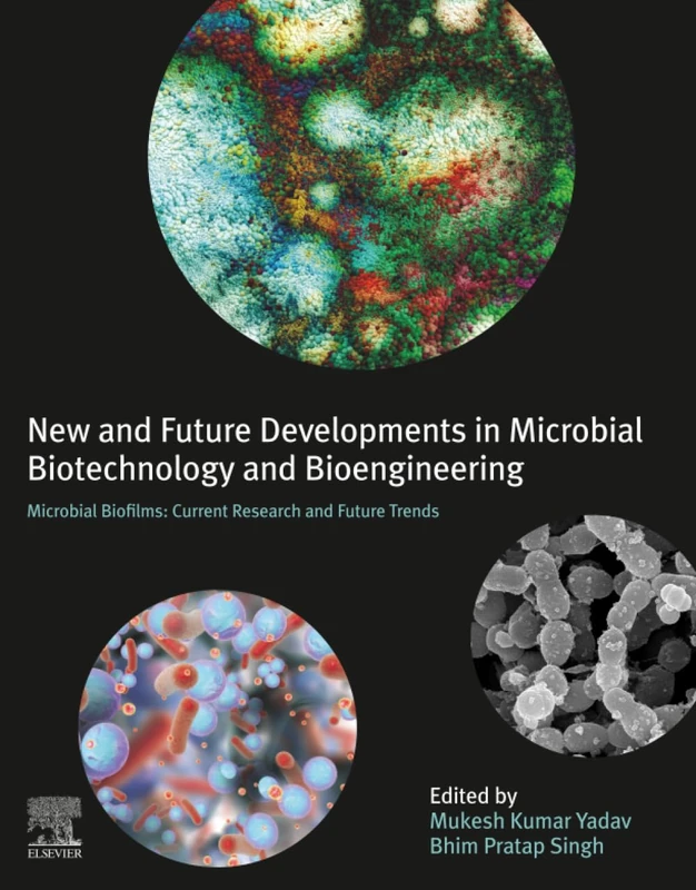 New and Future Developments in Microbial Biotechnology and Bioengineering: Microbial Biofilms: Current Research and Future Trends in Microbial Biofilms