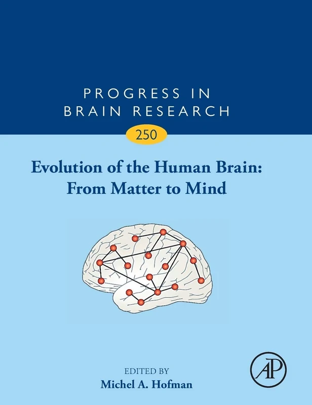Evolution of the Human Brain: From Matter to Mind (Volume 250) (Progress in Brain Research, Volume 250)