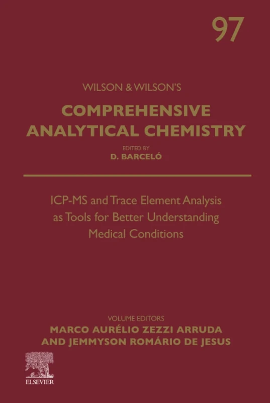 ICP-MS and Trace Element Analysis as Tools for Better Understanding Medical Conditions: Volume 97 (Comprehensive Analytical Chemistry, Volume 97)