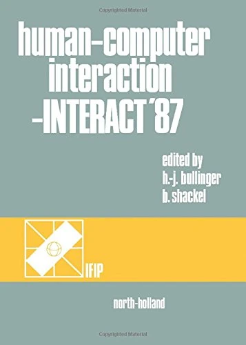 Human-Computer Interaction - INTERACT '87: Proceedings of the Second IFIP Conference on Human-Computer Interaction, Held at the University of Stuttgart, Federal Republic of Germany, 1-4 September 1987