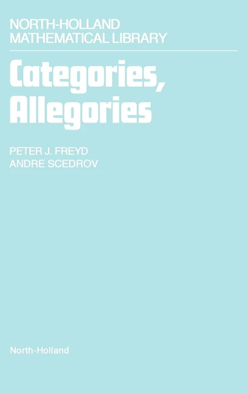 Categories, Allegories (Volume 39) (North-Holland Mathematical Library, Volume 39)