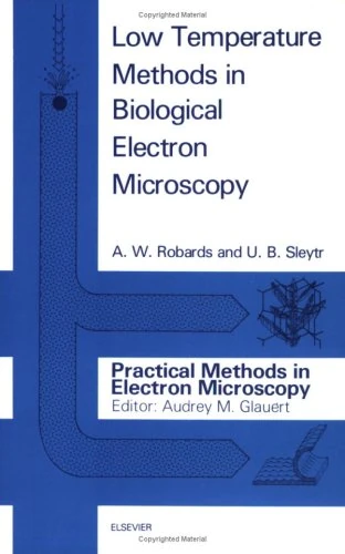 Low Temperature Methods in Biological Electron Microscopy (Practical Methods in Electron Microscopy)