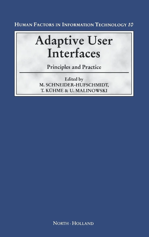 Adaptive User Interfaces: Principles and Practice (Volume 10) (Human Factors in Information Technology, Volume 10)