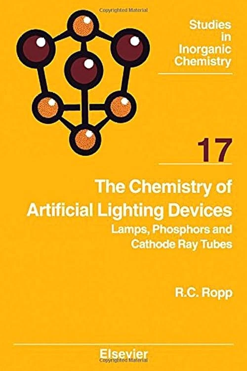 The Chemistry of Artificial Lighting Devices: Lamps, Phosphors and Cathode Ray Tubes (Volume 17) (Studies in Inorganic Chemistry, Volume 17)