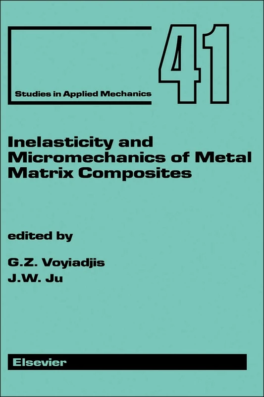 Inelasticity and Micromechanics of Metal Matrix Composites (Volume 41) (Studies in Applied Mechanics, Volume 41)