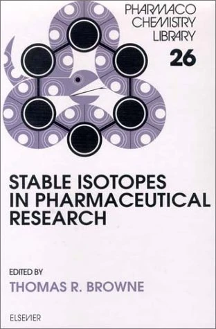 Stable Isotopes in Pharmaceutical Research (Pharmacochemistry Library): Volume 26