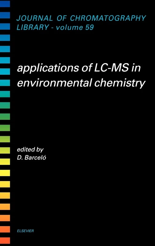 Applications of LC-MS in Environmental Chemistry (Volume 59) (Journal of Chromatography Library, Volume 59)