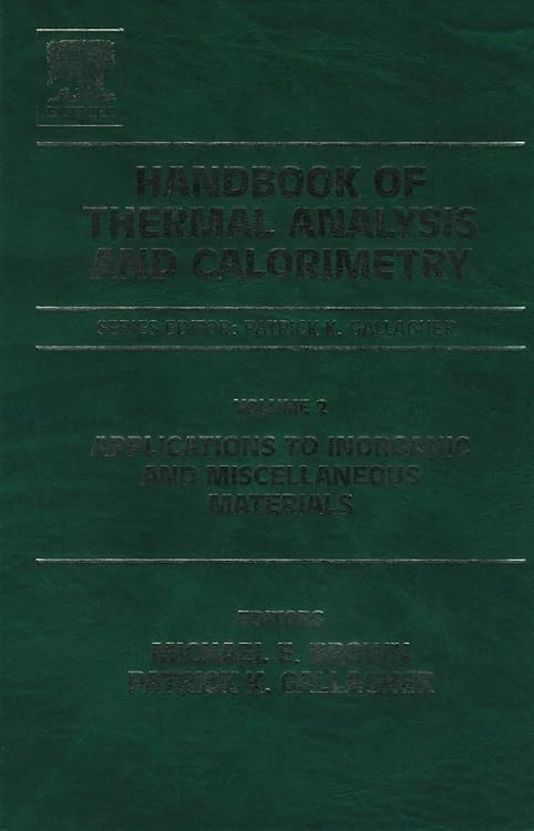 Handbook of Thermal Analysis and Calorimetry: Applications to inorganic and miscellaneous materials (Volume 2) (Handbook of Thermal Analysis and Calorimetry, Volume 2)