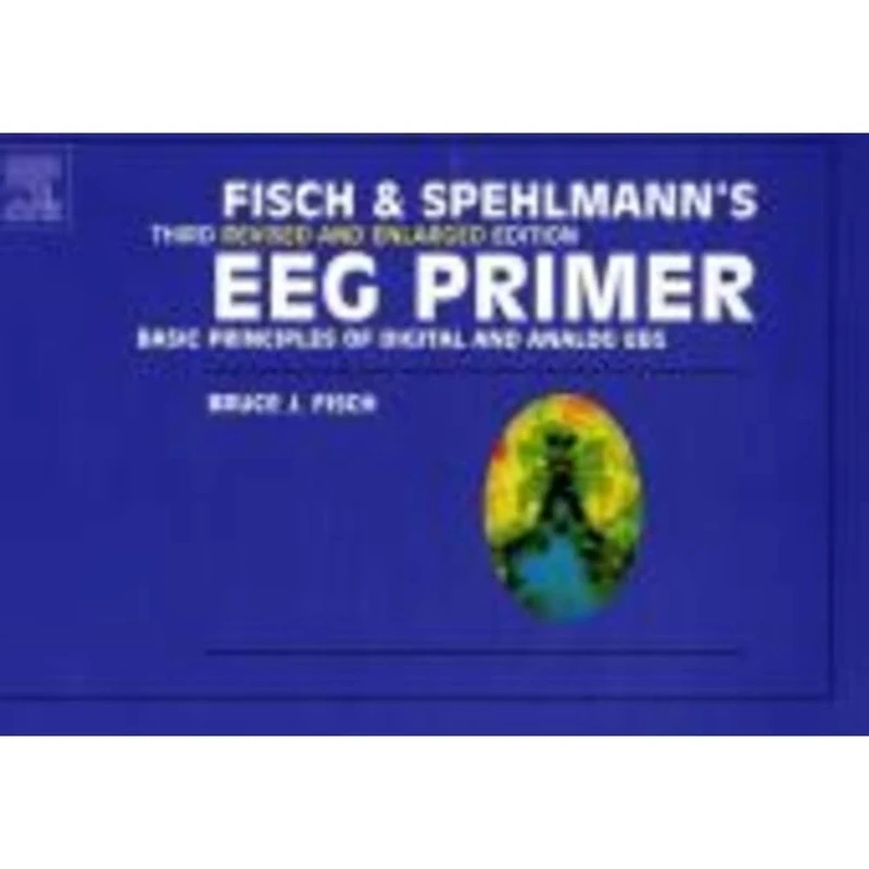 Fisch and Spehlmann's EEG Primer, Third Revised and Enlarged Edition: Basic Principles of Digital and Analog EEG - Image 1