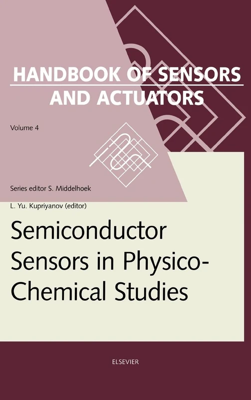 Semiconductor Sensors in Physico-Chemical Studies (Handbook of Sensors and Actuators): Translated from Russian by V.Yu. Vetrov: Volume 4 (Handbook of Sensors and Actuators, Volume 4)