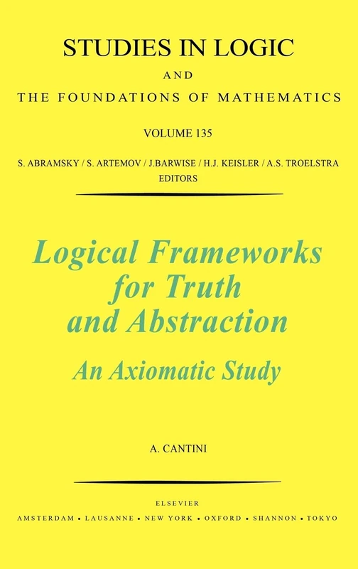 Logical Frameworks for Truth and Abstraction: An Axiomatic Study (Volume 135) (Studies in Logic and the Foundations of Mathematics, Volume 135)