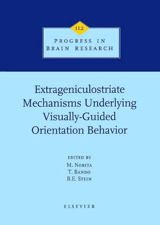 Extrageniculostriate Mechanisms Underlying Visually-Guided Orientation Behavior (Volume 112) (Progress in Brain Research, Volume 112)