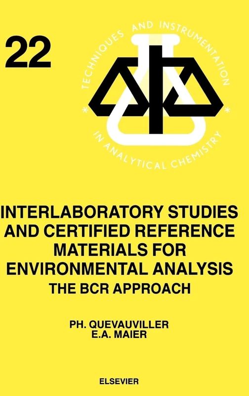 Interlaboratory Studies and Certified Reference Materials for Environmental Analysis: The Bcr Approach (Techniques & Instrumentation in Analytical Chemistry): Volume 22