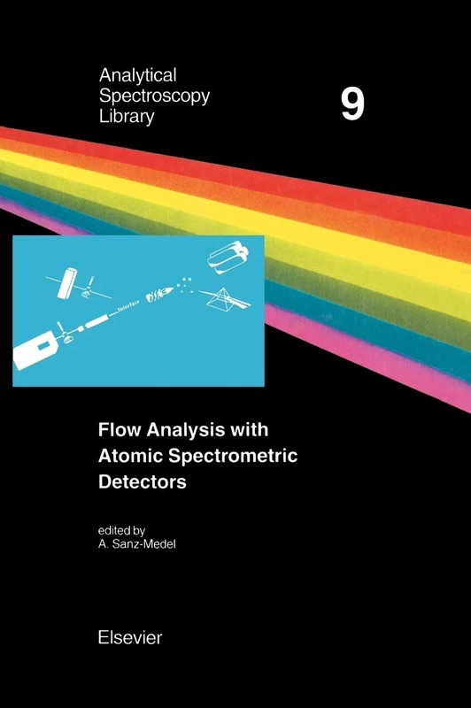 Flow Analysis with Atomic Spectrometric Detectors (Volume 9) (Analytical Spectroscopy Library, Volume 9)