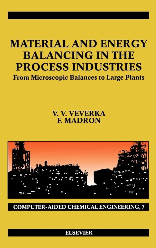 Material and Energy Balancing in the Process Industries: From Microscopic Balances to Large Plants (Computer Aided Chemical Engineering): Volume 7