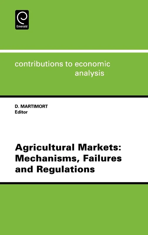 Agricultural Markets: Mechanisms, Failures and Regulations: 234 (Contributions to Economic Analysis, 234)