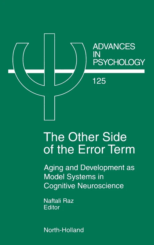 The Other Side of the Error Term: Aging and Development as Model Systems in Cognitive Neuroscience (Volume 125) (Advances in Psychology, Volume 125)