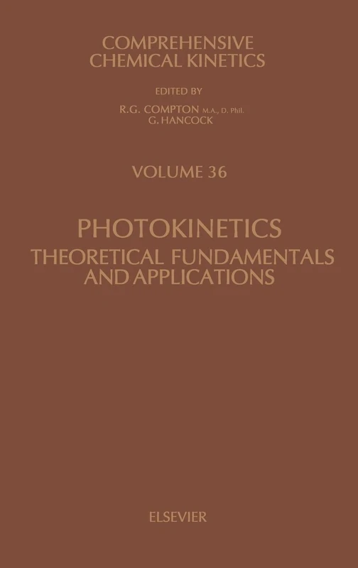 Photokinetics: Theoretical Fundamentals and Applications (Volume 36) (Comprehensive Chemical Kinetics, Volume 36)