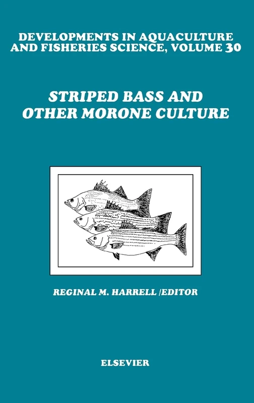 Striped Bass and Other Morone Culture (Volume 30) (Developments in Aquaculture and Fisheries Science, Volume 30)