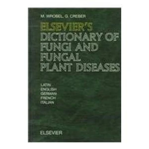 Elsevier's Dictionary of Fungi and Fungal Plant Diseases: In Latin, English, German, French and Italian