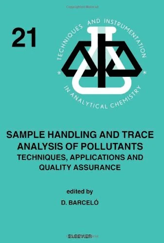 Sample Handling and Trace Analysis of Pollutants: Techniques, Applications and Quality Assurance: Volume 21 (Techniques & Instrumentation in Analytical Chemistry, Volume 21)