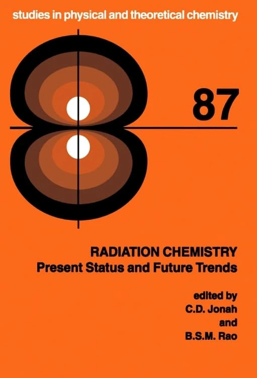 Radiation Chemistry: Present Status and Future Trends (Volume 87) (Studies in Physical and Theoretical Chemistry, Volume 87)