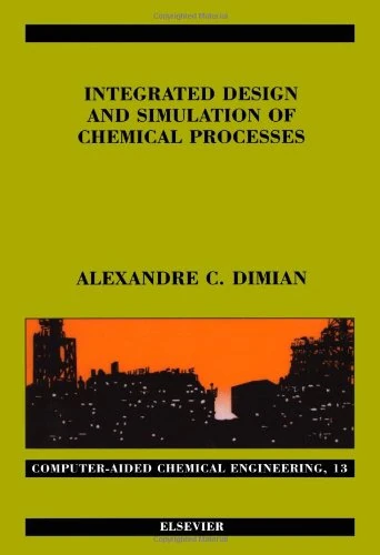 Integrated Design and Simulation of Chemical Processes (Volume 13) (Computer Aided Chemical Engineering, Volume 13)