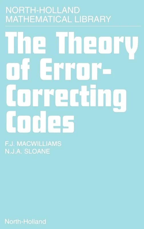 The Theory of Error-Correcting Codes (North-Holland Mathematical Library): Volume 16
