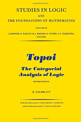 Topoi: The Categorial Analysis of Logic (Volume 98) (Studies in Logic and the Foundations of Mathematics, Volume 98)
