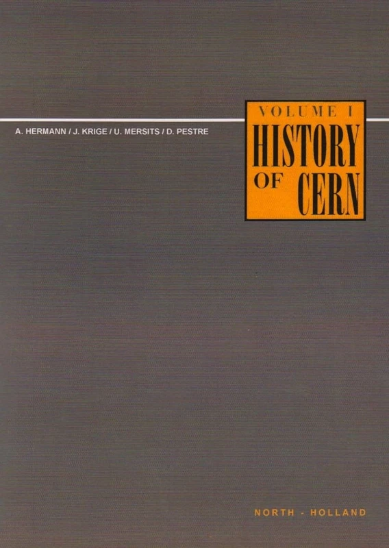History of CERN, I: Volume I - Launching the European Organization for Nuclear Research: 1