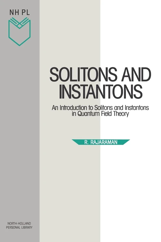 Solitons and Instantons: An Introduction to Solitons and Instantons in Quantum Field Theory: Volume 15 (North-Holland Personal Library, Volume 15)