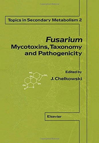 Fusarium: Mycotoxins, Taxonomy, Pathogenicity (Volume 2) (Topics in Secondary Metabolism, Volume 2)