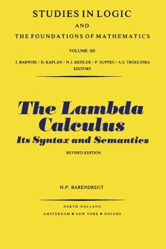 The Lambda Calculus: Its Syntax and Semantics: v. 103 (Studies in Logic and the Foundations of Mathematics)