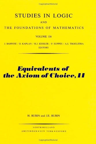 Equivalents of the Axiom of Choice, II (Volume 116) (Studies in Logic and the Foundations of Mathematics, Volume 116)
