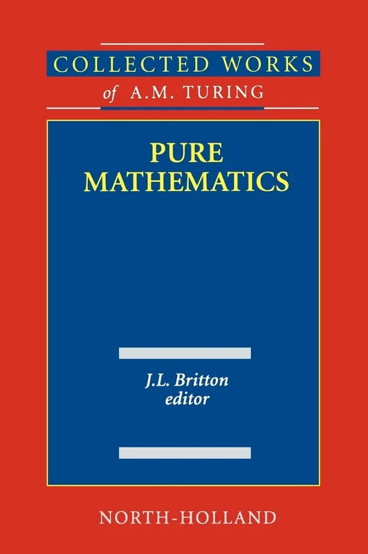 Pure Mathematics (Volume 2) (Collected Works of A.M. Turing, Volume 2)