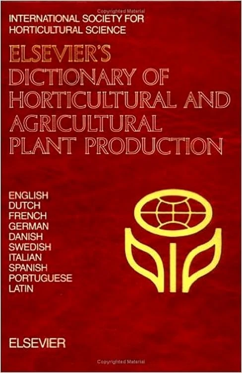 Elsevier's Dictionary of Horticultural and Agricultural Plant Production: In English, Dutch, French, German, Danish, Swedish, Italian, Spanish, Portuguese and Latin