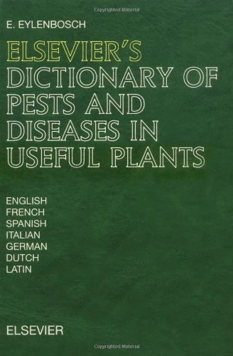 Elsevier's Dictionary of Pests and Diseases in Useful Plants: In English, French, Spanish, Italian, German, Dutch and Latin