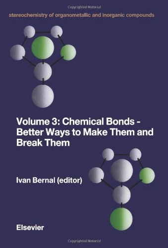 Chemical Bonds - Better Ways to Make Them and Break Them: v. 3 (Stereochemistry of Organometallic and Inorganic Compounds)