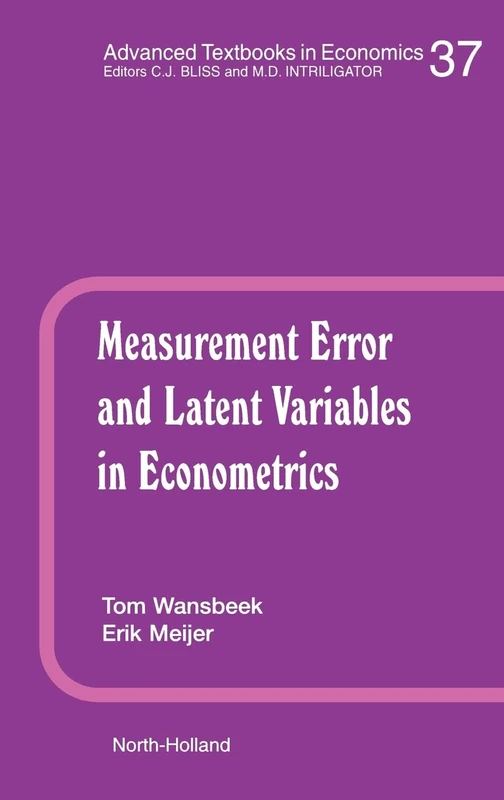 Measurement Error and Latent Variables in Econometrics (Volume 37) (Advanced Textbooks in Economics, Volume 37)