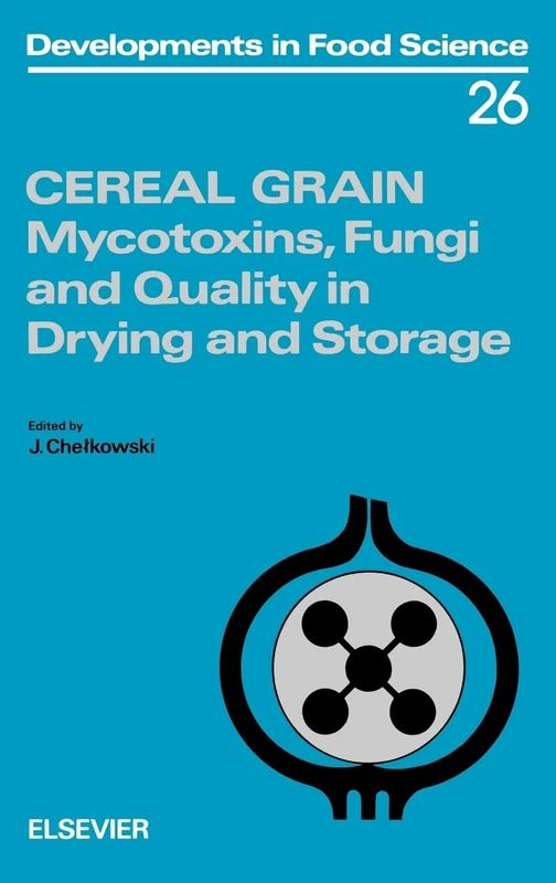 Cereal Grain: Mycotoxins, Fungi and Quality in Drying and Storage (Volume 26) (Developments in Food Science, Volume 26)