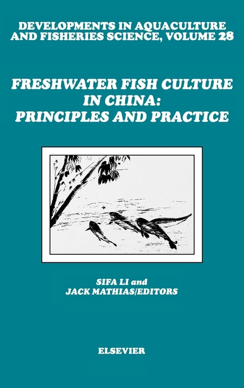 Freshwater Fish Culture in China: Principles and Practice (Volume 28) (Developments in Aquaculture and Fisheries Science, Volume 28)