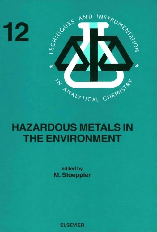 Hazardous Metals in the Environment (Volume 12) (Techniques and Instrumentation in Analytical Chemistry, Volume 12)